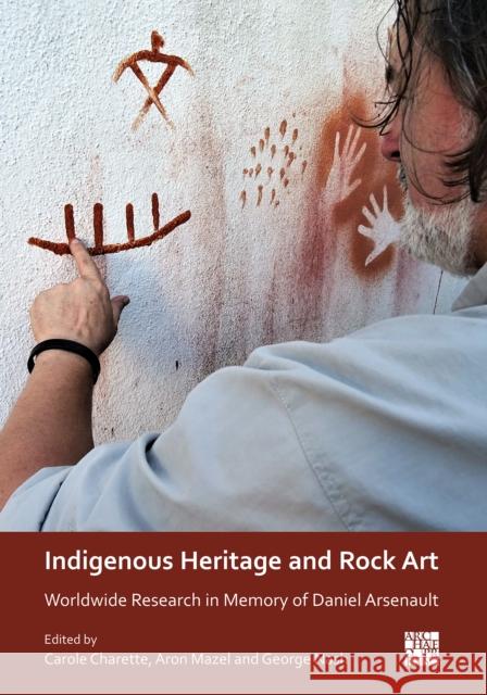 Indigenous Heritage and Rock Art: Worldwide Research in Memory of Daniel Arsenault Carole Charette Aron Mazel George Nash 9781789696899 Archaeopress Archaeology - książka