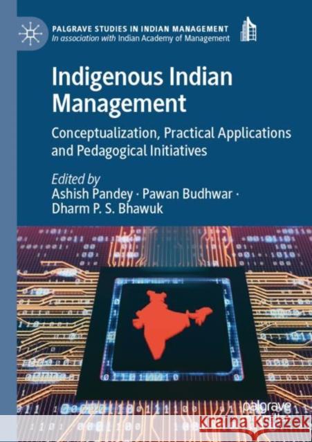 Indigenous Indian Management: Conceptualization, Practical Applications and Pedagogical Initiatives Ashish Pandey Pawan Budhwar Dharm P. S. Bhawuk 9783030879082 Palgrave MacMillan - książka