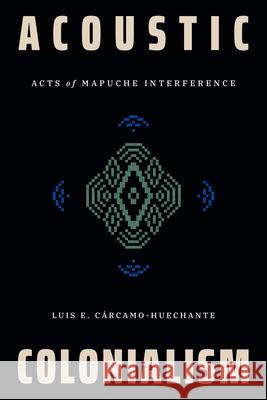 Indigenous Interference: Indigenous Interference Luis E. C?rcamo-Huechante 9781478029298 Duke University Press - książka