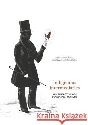 Indigenous Intermediaries: New perspectives on exploration archives Shino Konishi Maria Nugent Tiffany Shellam 9781925022766 Anu Press - książka
