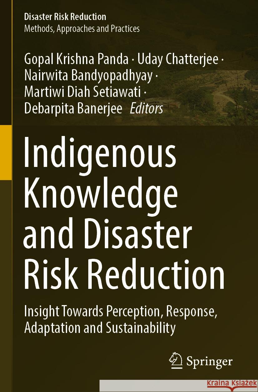 Indigenous Knowledge and Disaster Risk Reduction: Insight Towards Perception, Response, Adaptation and Sustainability Gopal Krishna Panda Uday Chatterjee Nairwita Bandyopadhyay 9783031261459 Springer - książka