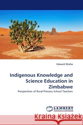 Indigenous Knowledge and Science Education in Zimbabwe Shizha, Edward 9783844390520 Dictus Publishing - książka