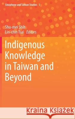 Indigenous Knowledge in Taiwan and Beyond Shu-Mei Shih Lin-Chin Tsai 9789811541773 Springer - książka