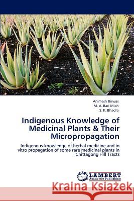 Indigenous Knowledge of Medicinal Plants & Their Micropropagation Animesh Biswas, M A Bari Miah, S K Bhadra 9783847373520 LAP Lambert Academic Publishing - książka