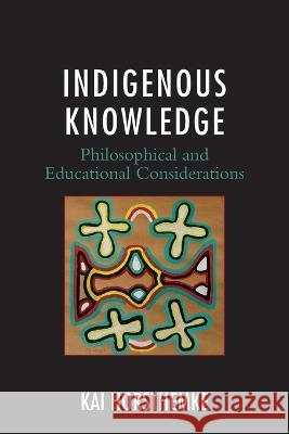 Indigenous Knowledge: Philosophical and Educational Considerations Kai Horsthemke   9781793604187 Lexington Books - książka