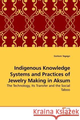 Indigenous Knowledge Systems and Practices of Jewelry Making in Aksum Goitom Tegegn 9783639258301 VDM Verlag - książka