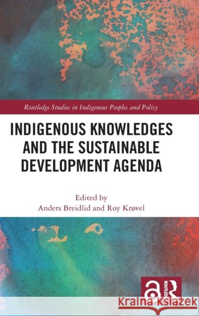 Indigenous Knowledges and the Sustainable Development Agenda Anders Breidlid Roy Krovel 9780367425968 Routledge - książka