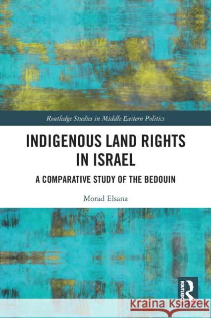 Indigenous Land Rights in Israel: A Comparative Study of the Bedouin Morad Elsana 9780367633530 Routledge - książka