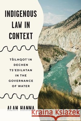Indigenous Law in Context: Tsilhqot'in Dechen Ts'edilhtan Alan Hanna 9780774871228 University of British Columbia Press - książka