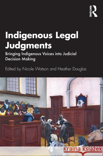 Indigenous Legal Judgments: Bringing Indigenous Voices Into Judicial Decision Making Nicole Watson Heather Douglas 9780367467456 Routledge - książka