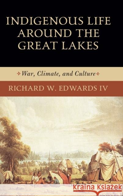 Indigenous Life Around the Great Lakes: War, Climate, and Culture Theodora Hawksley 9780268108175 University of Notre Dame Press - książka