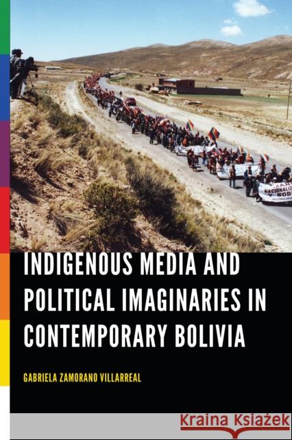 Indigenous Media and Political Imaginaries in Contemporary Bolivia Gabriela Zamoran 9780803296879 University of Nebraska Press - książka