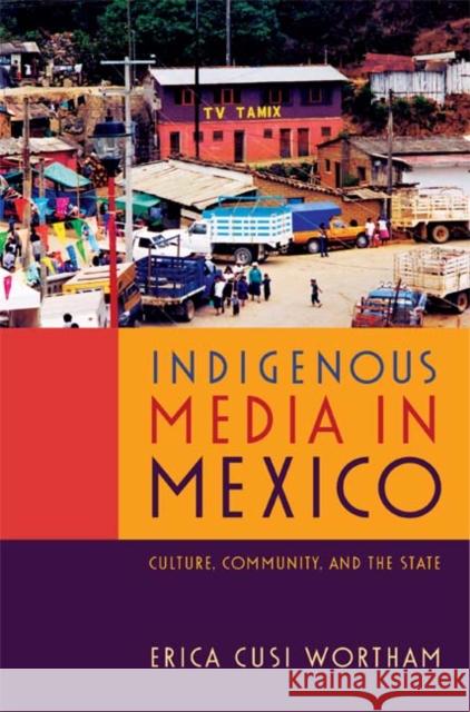 Indigenous Media in Mexico: Culture, Community, and the State Erica Cusi Wortham 9780822354840 Duke University Press - książka