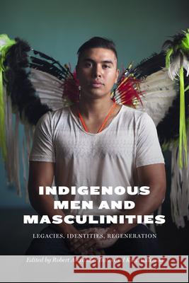 Indigenous Men and Masculinities: Legacies, Identities, Regeneration Robert Alexander Innes Kim Anderson Warren Cariou 9780887552274 University of Manitoba Press - książka