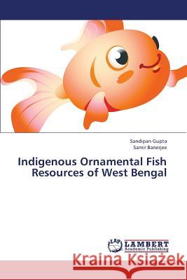 Indigenous Ornamental Fish Resources of West Bengal Gupta Sandipan, Banerjee Samir 9783659391071 LAP Lambert Academic Publishing - książka