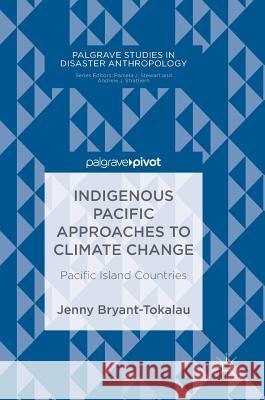 Indigenous Pacific Approaches to Climate Change: Pacific Island Countries Bryant-Tokalau, Jenny 9783319783987 Palgrave Pivot - książka