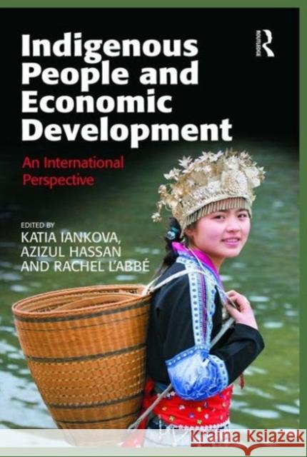 Indigenous People and Economic Development: An International Perspective Katia Iankova Katia Iankova Azizul Hassan 9781472434852 Routledge - książka