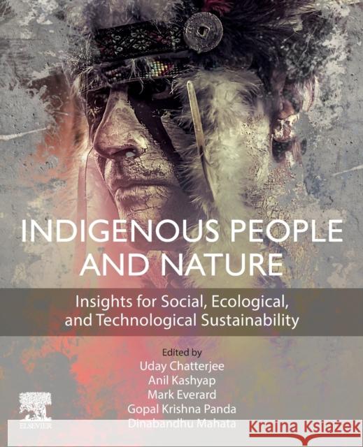 Indigenous People and Nature: Insights for Social, Ecological, and Technological Sustainability Uday Chatterjee Anil Kashyap Mark Everard 9780323916035 Elsevier - książka