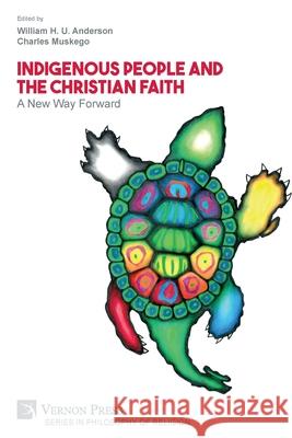 Indigenous People and the Christian Faith: A New Way Forward William H. U. Anderson Charles Muskego 9781622739318 Vernon Press - książka