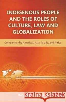 Indigenous People and the Roles of Culture, Law and Globalization: Comparing the Americas, Asia-Pacific, and Africa Maranga, Kennedy M. 9781612332673 Universal Publishers - książka
