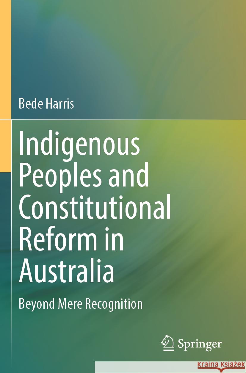 Indigenous Peoples and Constitutional Reform in Australia Bede Harris 9789819971237 Springer Nature Singapore - książka