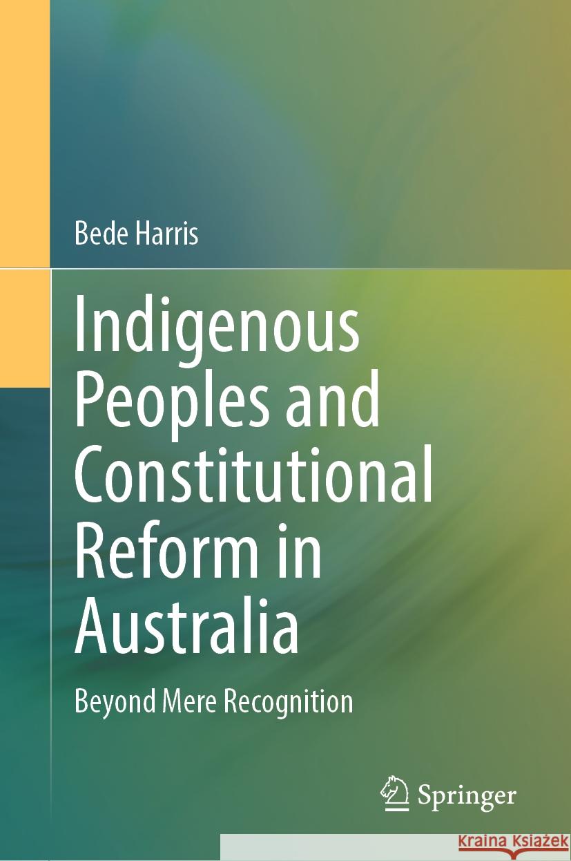 Indigenous Peoples and Constitutional Reform in Australia: Beyond Mere Recognition Bede Harris 9789819971206 Springer - książka