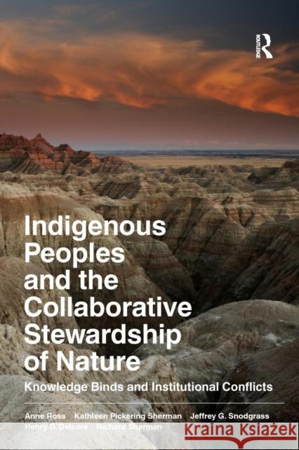 Indigenous Peoples and the Collaborative Stewardship of Nature: Knowledge Binds and Institutional Conflicts Ross, Anne 9781598745788 Left Coast Press - książka