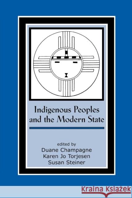 Indigenous Peoples and the Modern State Duane Champagne Karen Jo Torjesen Susan Steiner 9780759107991 Altamira Press - książka