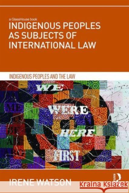 Indigenous Peoples as Subjects of International Law Irene Watson   9781138645158 Taylor and Francis - książka