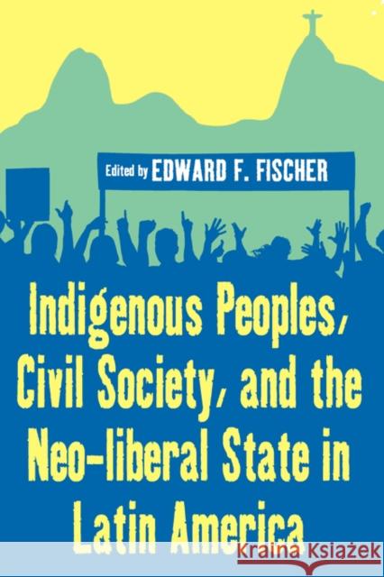 Indigenous Peoples, Civil Society, and the Neo-Liberal State in Latin America Fischer, Edward F. 9781845455972 Berghahn Books - książka