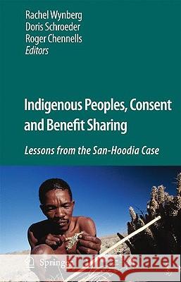 Indigenous Peoples, Consent and Benefit Sharing: Lessons from the San-Hoodia Case Wynberg, Rachel 9789048131228 Springer - książka