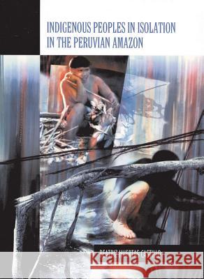 Indigenous Peoples in Isolation in the Peruvian Amazon Beatriz Huertas Castillo 9788790730772 IWGIA - książka