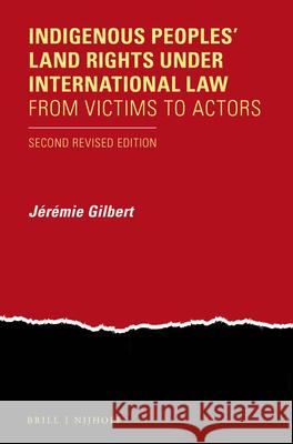 Indigenous Peoples' Land Rights Under International Law: From Victims to Actors. Second Revised Edition Jeremie Gilbert 9789004323247 Brill - Nijhoff - książka