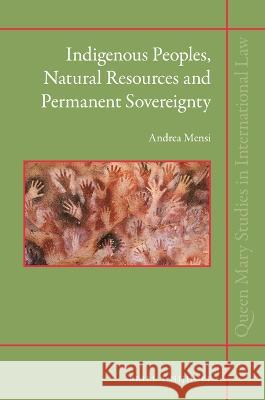 Indigenous Peoples, Natural Resources and Permanent Sovereignty Andrea Mensi 9789004523982 Brill Nijhoff - książka