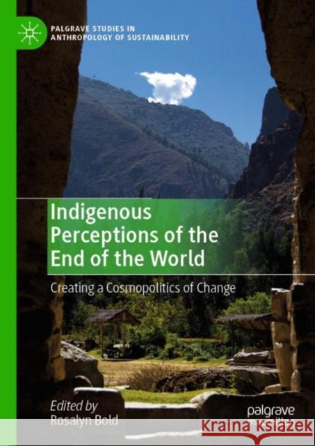 Indigenous Perceptions of the End of the World: Creating a Cosmopolitics of Change Bold, Rosalyn 9783030138592 Palgrave MacMillan - książka