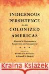Indigenous Persistence in the Colonized Americas: Material and Documentary Perspectives on Entanglement Heather La Russell N. Sheptak 9780826360427 University of New Mexico Press
