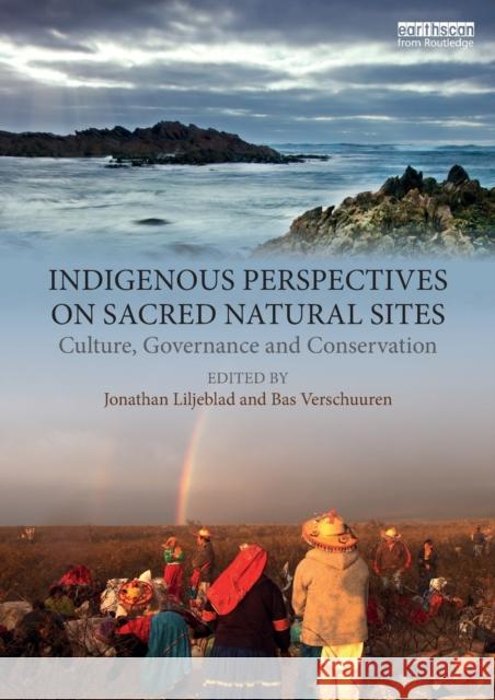 Indigenous Perspectives on Sacred Natural Sites: Culture, Governance and Conservation Jonathan Liljeblad Bas Verschuuren 9780815377023 Routledge - książka