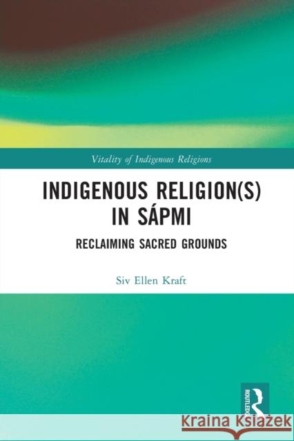 Indigenous Religion(s) in Sápmi: Reclaiming Sacred Grounds Siv Ellen Kraft 9781032019239 Routledge - książka