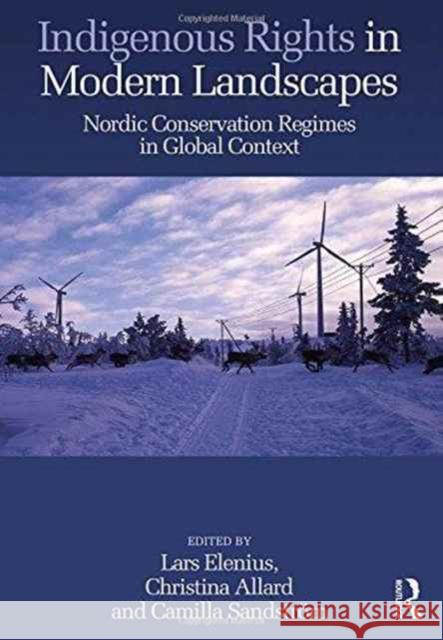 Indigenous Rights in Modern Landscapes: Nordic Conservation Regimes in Global Context Lars Elenius Christina Allard 9781472464927 Routledge - książka