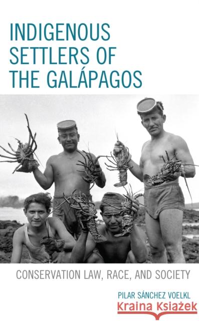 Indigenous Settlers of the Galápagos: Conservation Law, Race, and Society Voelkl, Pilar Sánchez 9781666906592 ROWMAN & LITTLEFIELD pod - książka