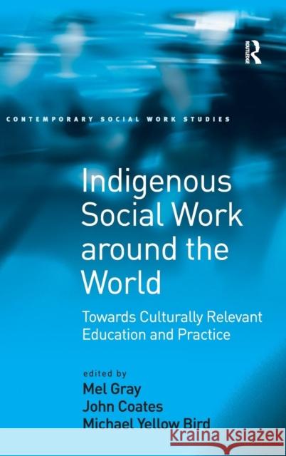 Indigenous Social Work around the World: Towards Culturally Relevant Education and Practice Gray, Mel 9780754648383 ASHGATE PUBLISHING GROUP - książka