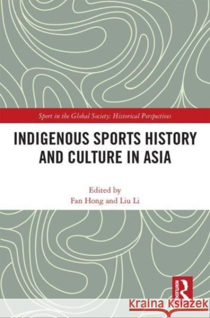 Indigenous Sports History and Culture in Asia  9780367695231 Taylor & Francis Ltd - książka