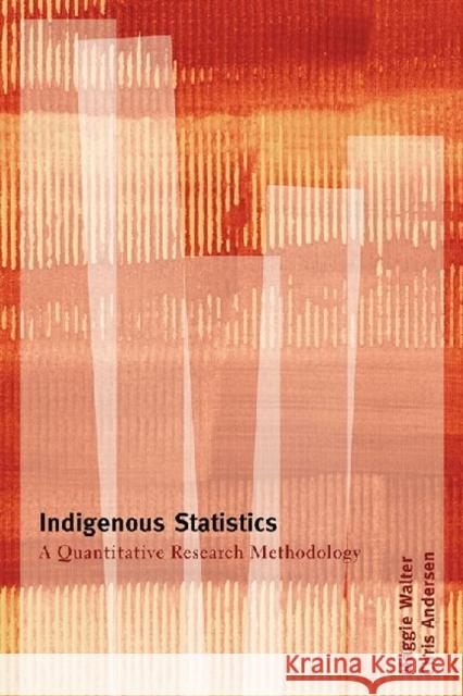 Indigenous Statistics: A Quantitative Research Methodology Walter, Maggie 9781611322927 Left Coast Press - książka