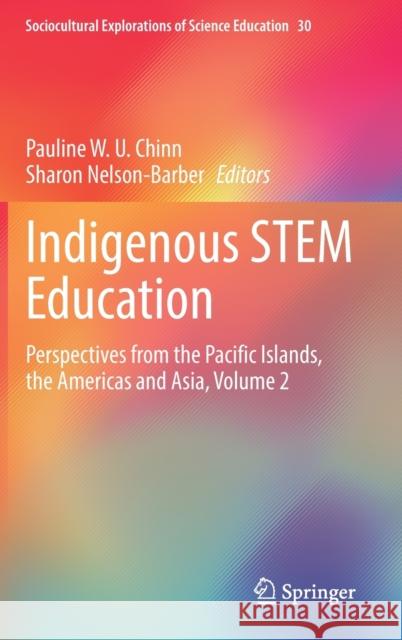 Indigenous STEM Education: Perspectives from the Pacific Islands, the Americas and Asia, Volume 2 Pauline W. U. Chinn Sharon Nelson-Barber 9783031305054 Springer - książka