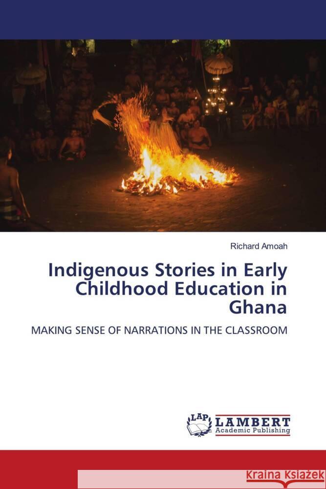 Indigenous Stories in Early Childhood Education in Ghana Richard Amoah 9786205640067 LAP Lambert Academic Publishing - książka