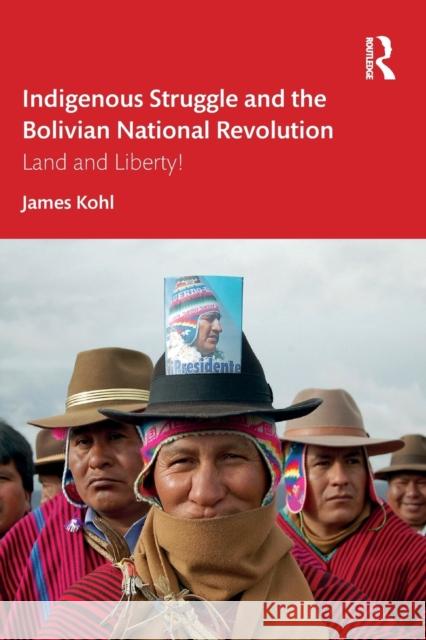 Indigenous Struggle and the Bolivian National Revolution: Land and Liberty! James Kohl 9780367471392 Routledge - książka