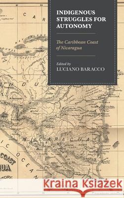 Indigenous Struggles for Autonomy: The Caribbean Coast of Nicaragua Luciano Baracco Govand Khalid Azeez Luciano Baracco 9781498558815 Lexington Books - książka