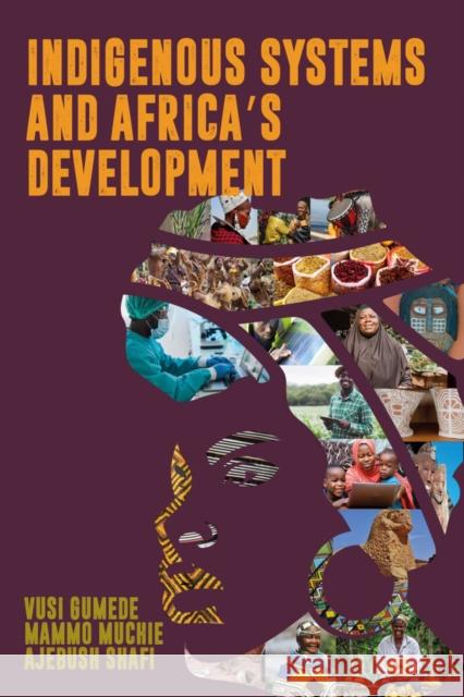 Indigenous Systems and Africa's Development Ajebush Shafi, Mammo Muchie, Vusi Gumede 9780798305341 Eurospan (JL) - książka