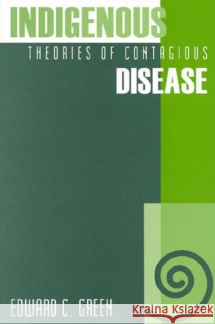 Indigenous Theories of Contagious Disease Edward C. Green 9780761989417 Altamira Press - książka