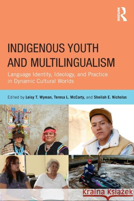 Indigenous Youth and Multilingualism: Language Identity, Ideology, and Practice in Dynamic Cultural Worlds Wyman, Leisy T. 9780415522434 Routledge - książka